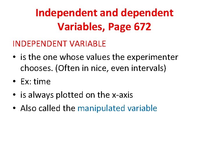 Independent and dependent Variables, Page 672 INDEPENDENT VARIABLE • is the one whose values