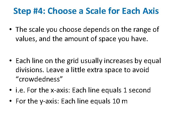 Step #4: Choose a Scale for Each Axis • The scale you choose depends