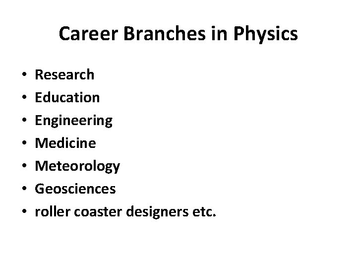 Career Branches in Physics • • Research Education Engineering Medicine Meteorology Geosciences roller coaster