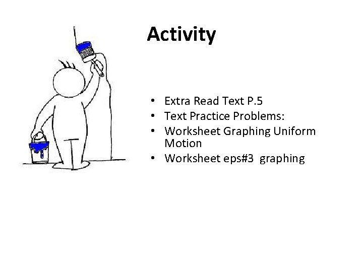 Activity • Extra Read Text P. 5 • Text Practice Problems: • Worksheet Graphing