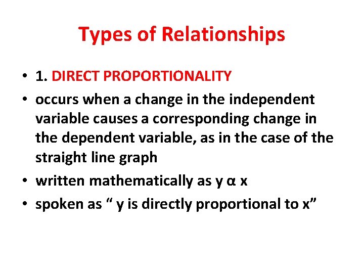 Types of Relationships • 1. DIRECT PROPORTIONALITY • occurs when a change in the