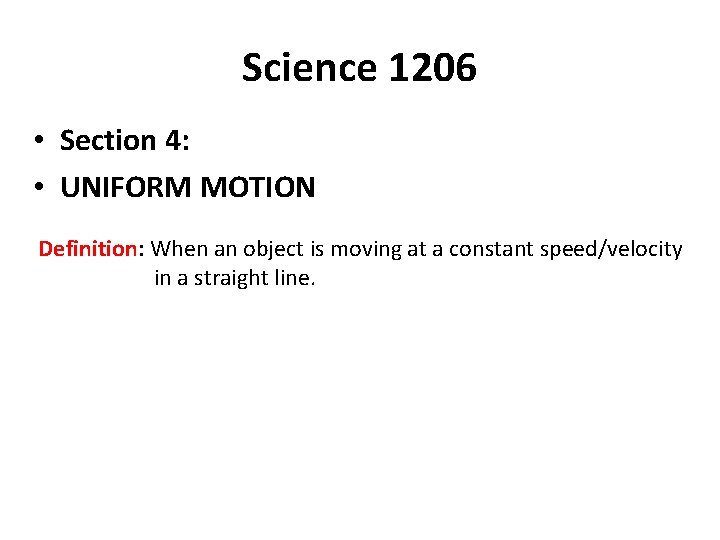 Science 1206 • Section 4: • UNIFORM MOTION Definition: When an object is moving