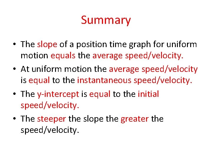 Summary • The slope of a position time graph for uniform motion equals the