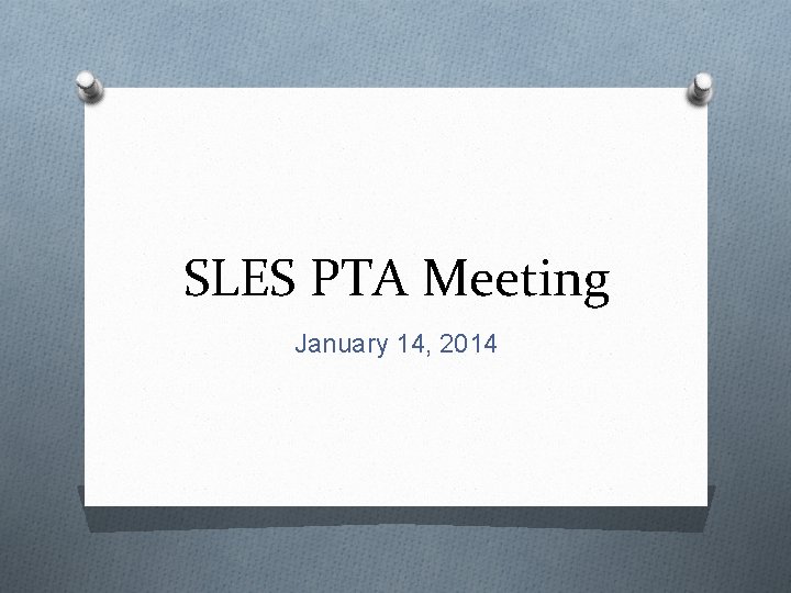 SLES PTA Meeting January 14, 2014 