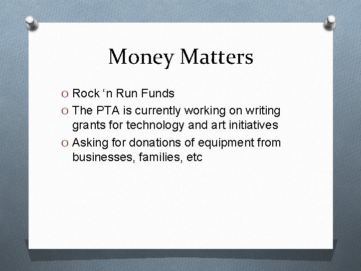 Money Matters O Rock ‘n Run Funds O The PTA is currently working on