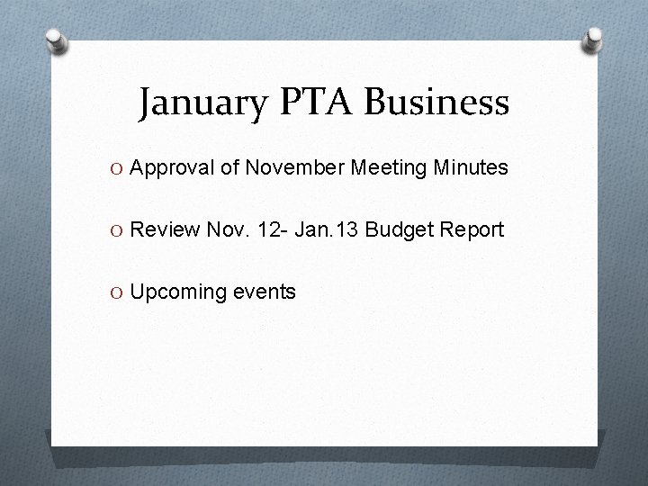 January PTA Business O Approval of November Meeting Minutes O Review Nov. 12 -