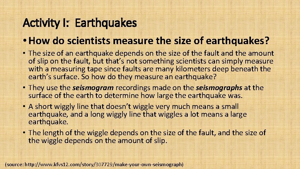 Activity I: Earthquakes • How do scientists measure the size of earthquakes? • The