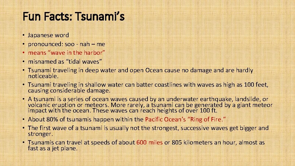 Fun Facts: Tsunami’s • • • Japanese word pronounced: soo - nah – me