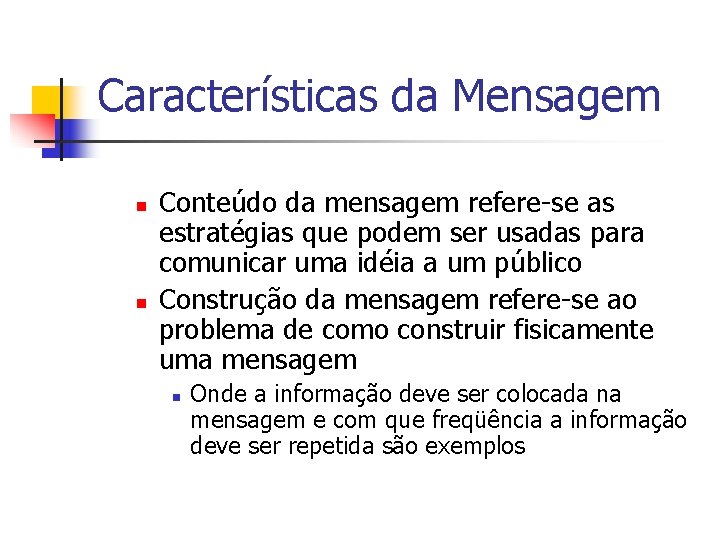 Características da Mensagem n n Conteúdo da mensagem refere-se as estratégias que podem ser