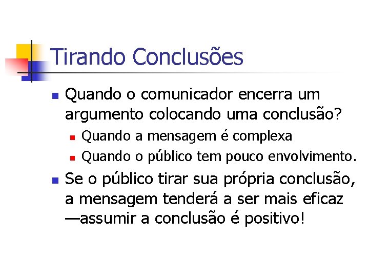 Tirando Conclusões n Quando o comunicador encerra um argumento colocando uma conclusão? n n