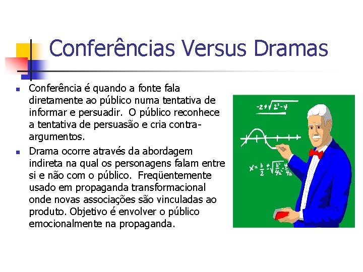 Conferências Versus Dramas n n Conferência é quando a fonte fala diretamente ao público