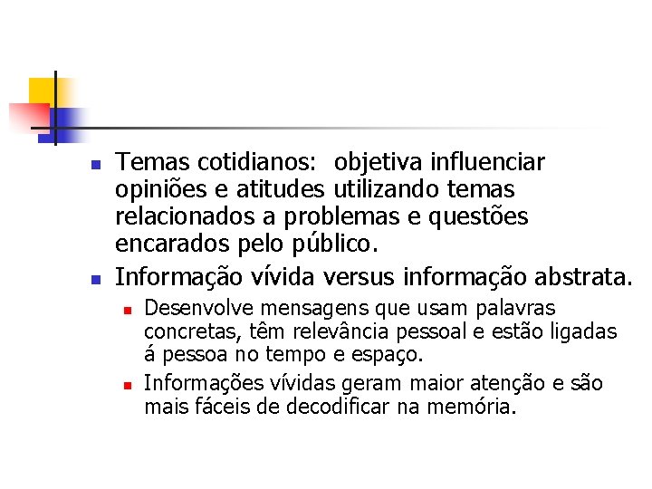 n n Temas cotidianos: objetiva influenciar opiniões e atitudes utilizando temas relacionados a problemas