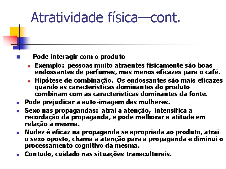 Atratividade física—cont. n n n Pode interagir com o produto n Exemplo: pessoas muito