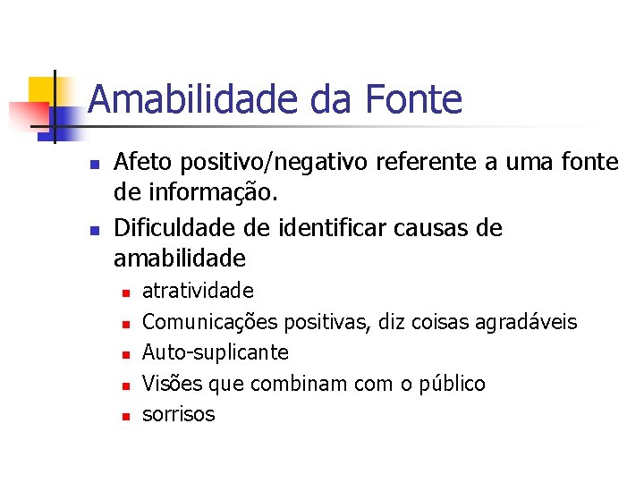 Amabilidade da Fonte n n Afeto positivo/negativo referente a uma fonte de informação. Dificuldade