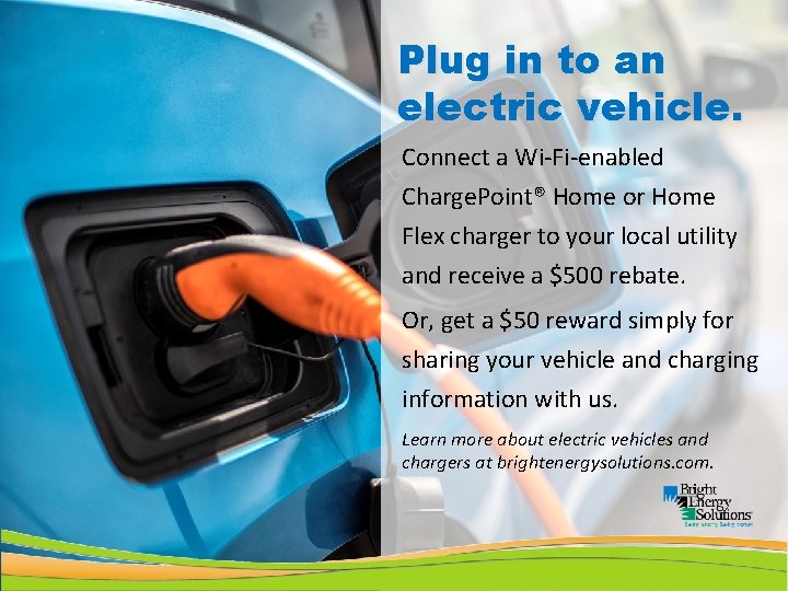 Plug in to an electric vehicle. Connect a Wi-Fi-enabled Charge. Point® Home or Home