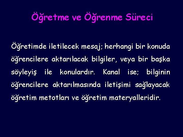 Öğretme ve Öğrenme Süreci Öğretimde iletilecek mesaj; herhangi bir konuda öğrencilere aktarılacak bilgiler, veya