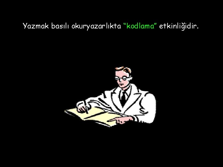 Yazmak basılı okuryazarlıkta “kodlama” etkinliğidir. 