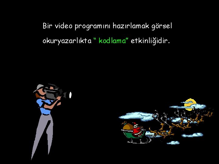 Bir video programını hazırlamak görsel okuryazarlıkta “ kodlama” etkinliğidir. 