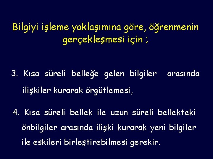 Bilgiyi işleme yaklaşımına göre, öğrenmenin gerçekleşmesi için ; 3. Kısa süreli belleğe gelen bilgiler