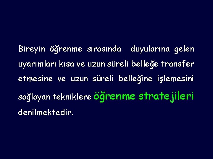 Bireyin öğrenme sırasında duyularına gelen uyarımları kısa ve uzun süreli belleğe transfer etmesine ve