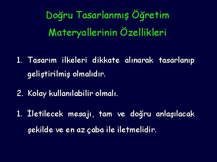 Doğru Tasarlanmış Öğretim Materyallerinin Özellikleri 1. Tasarım ilkeleri dikkate alınarak tasarlanıp geliştirilmiş olmalıdır. 2.