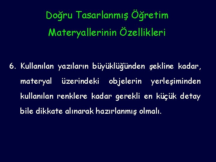 Doğru Tasarlanmış Öğretim Materyallerinin Özellikleri 6. Kullanılan yazıların büyüklüğünden şekline kadar, materyal üzerindeki objelerin