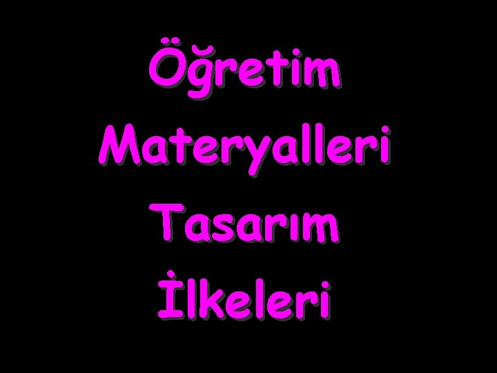 Öğretim Materyalleri Tasarım İlkeleri 