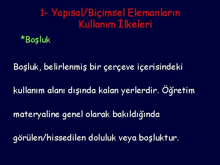 1 - Yapısal/Biçimsel Elemanların Kullanım İlkeleri *Boşluk, belirlenmiş bir çerçeve içerisindeki kullanım alanı dışında