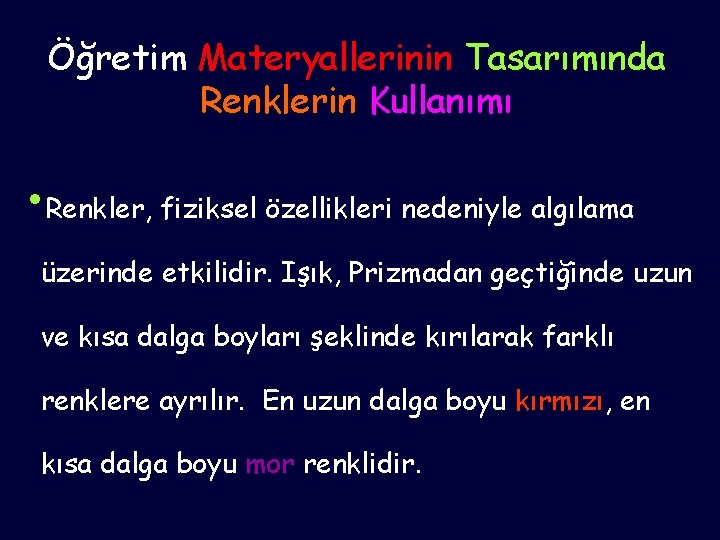 Öğretim Materyallerinin Tasarımında Renklerin Kullanımı • Renkler, fiziksel özellikleri nedeniyle algılama üzerinde etkilidir. Işık,