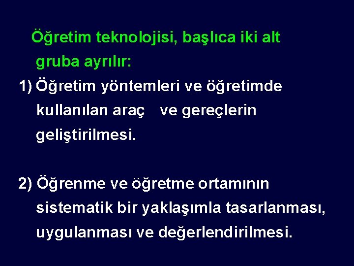 Öğretim teknolojisi, başlıca iki alt gruba ayrılır: 1) Öğretim yöntemleri ve öğretimde kullanılan araç