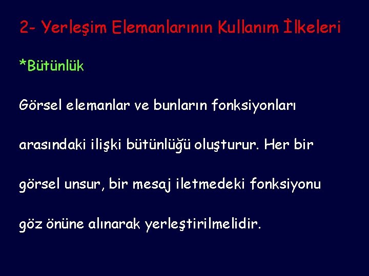 2 - Yerleşim Elemanlarının Kullanım İlkeleri *Bütünlük Görsel elemanlar ve bunların fonksiyonları arasındaki ilişki