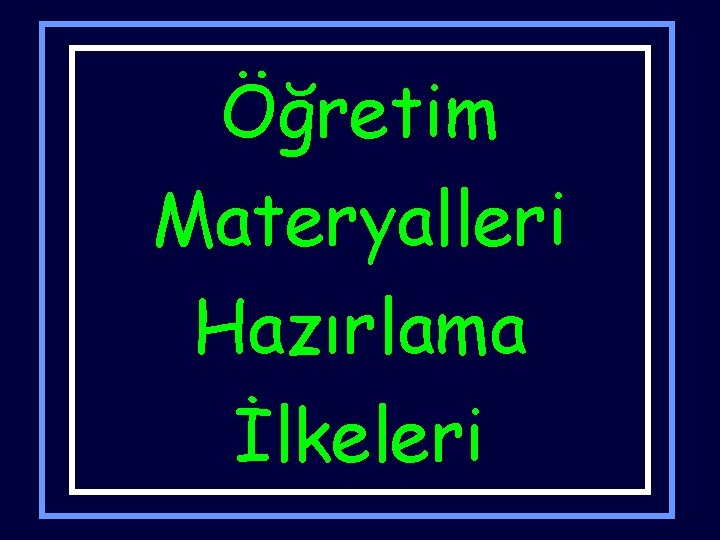 Öğretim Materyalleri Hazırlama İlkeleri 