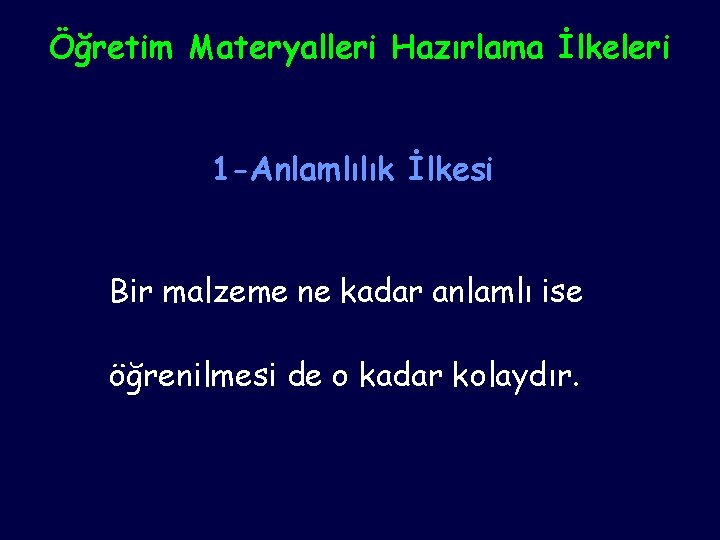 Öğretim Materyalleri Hazırlama İlkeleri 1 -Anlamlılık İlkesi Bir malzeme ne kadar anlamlı ise öğrenilmesi