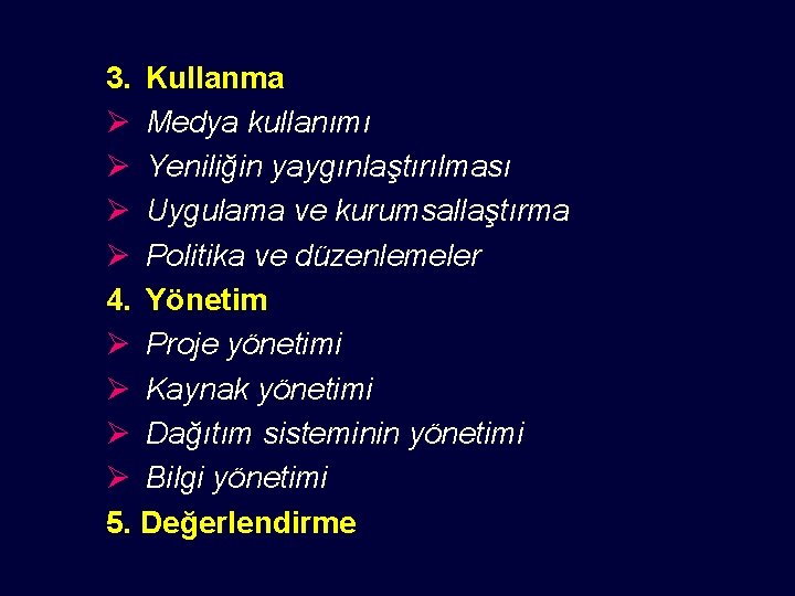 3. Kullanma Ø Medya kullanımı Ø Yeniliğin yaygınlaştırılması Ø Uygulama ve kurumsallaştırma Ø Politika