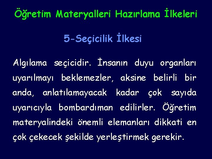 Öğretim Materyalleri Hazırlama İlkeleri 5 -Seçicilik İlkesi Algılama seçicidir. İnsanın duyu organları uyarılmayı beklemezler,