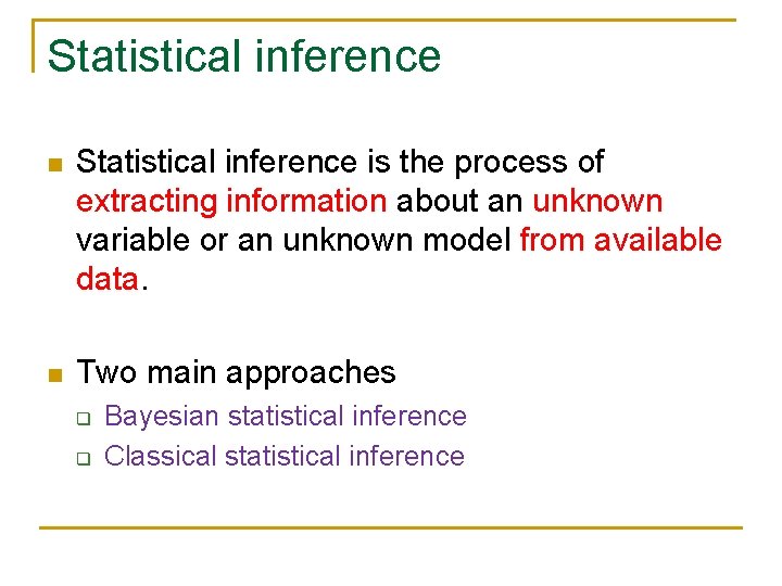 Statistical inference n Statistical inference is the process of extracting information about an unknown