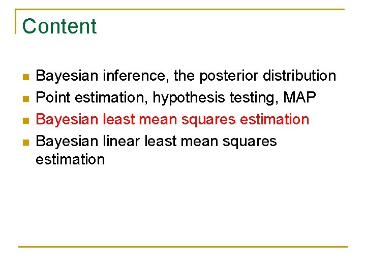 Content n n Bayesian inference, the posterior distribution Point estimation, hypothesis testing, MAP Bayesian