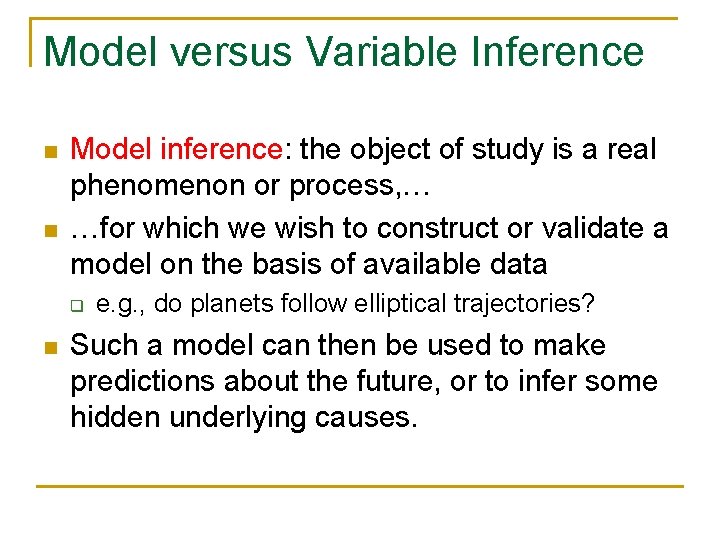 Model versus Variable Inference n n Model inference: the object of study is a