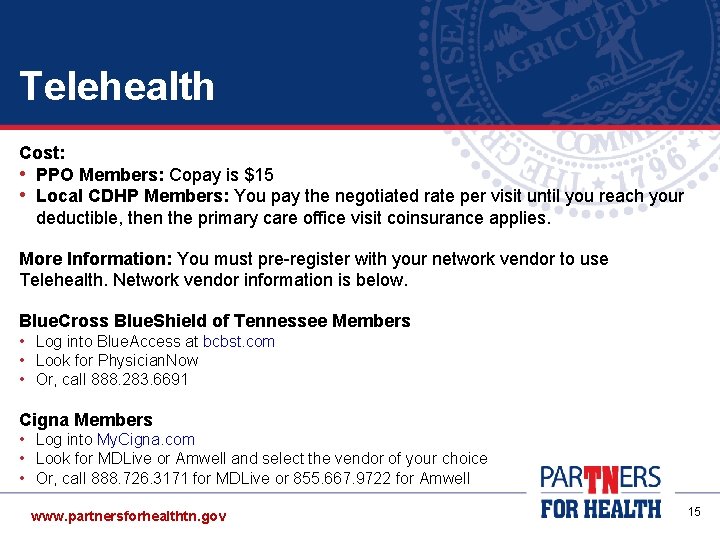 Telehealth Cost: • PPO Members: Copay is $15 • Local CDHP Members: You pay