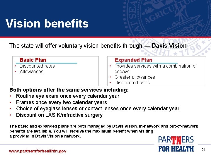 Vision benefits The state will offer voluntary vision benefits through ― Davis Vision Basic