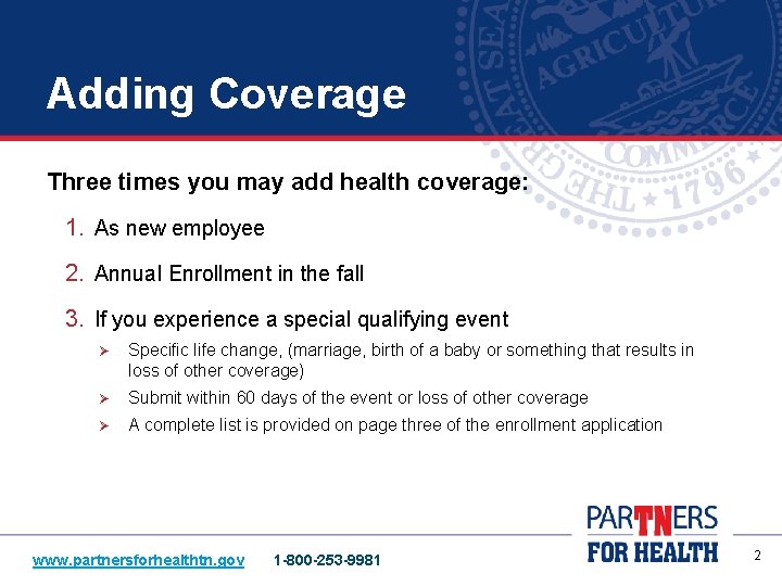 Adding Coverage Three times you may add health coverage: 1. As new employee 2.