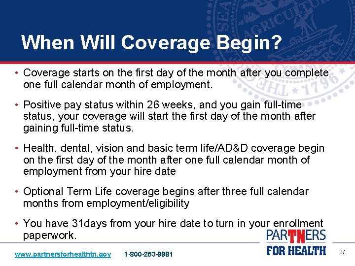 When Will Coverage Begin? • Coverage starts on the first day of the month