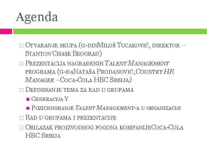 Agenda � OTVARANJE SKUPA (G-DINMILOŠ TUCAKOVIĆ, DIREKTOR – STANTON CHASE BEOGRAD) � PREZENTACIJA NAGRAĐENIH Agenda � OTVARANJE SKUPA (G-DINMILOŠ TUCAKOVIĆ, DIREKTOR – STANTON CHASE BEOGRAD) � PREZENTACIJA NAGRAĐENIH