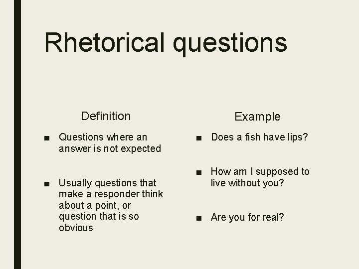 Rhetorical questions Definition ■ Questions where an answer is not expected ■ Usually questions