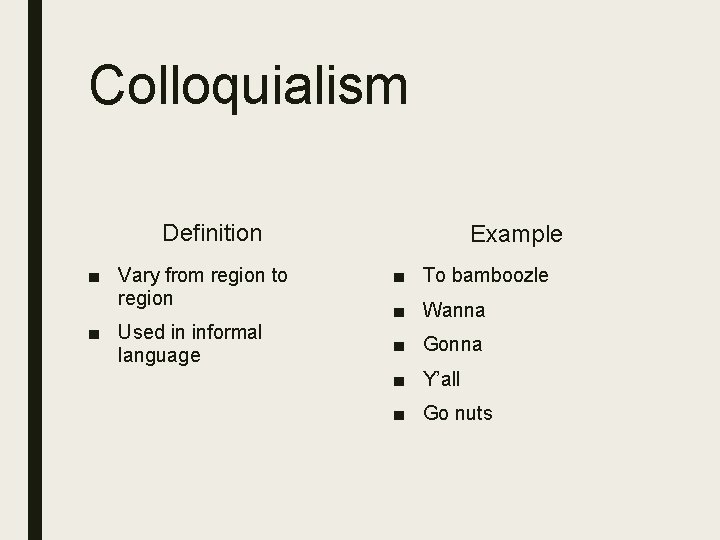 Colloquialism Definition ■ Vary from region to region ■ Used in informal language Example