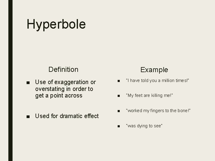 Hyperbole Definition ■ Use of exaggeration or overstating in order to get a point