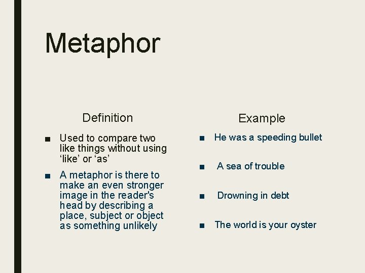 Metaphor Definition Example ■ Used to compare two like things without using ‘like’ or
