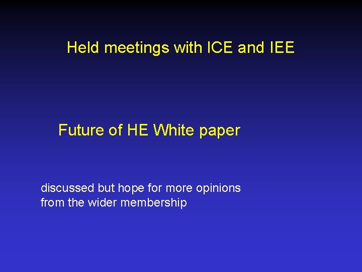 Held meetings with ICE and IEE Future of HE White paper discussed but hope