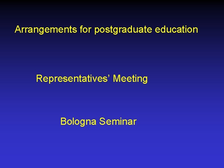 Arrangements for postgraduate education Representatives’ Meeting Bologna Seminar 