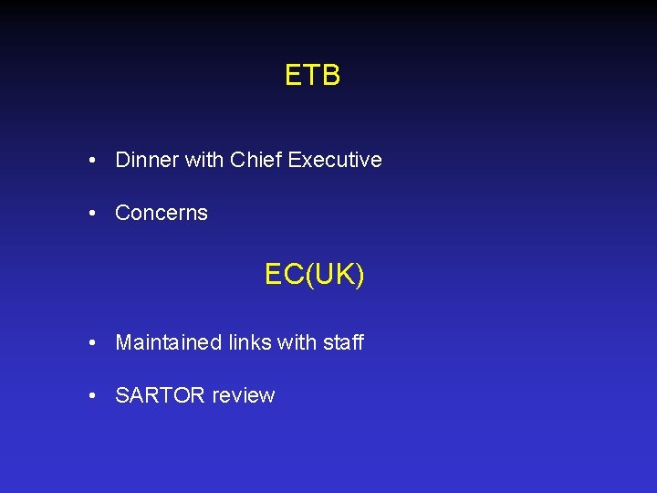 ETB • Dinner with Chief Executive • Concerns EC(UK) • Maintained links with staff
